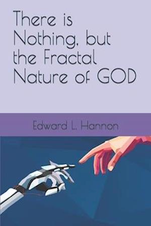 There is Nothing, but the Fractal Nature of GOD