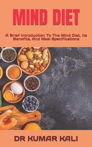 MIND DIET : A Brief Introduction To The Mind Diet, Its Benefits, And Meal Specifications