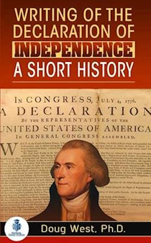 Writing of the Declaration of Independence: A Short History