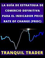 La Guía de Estrategia de Comercio Definitiva Para El Indicador Price Rate of Change (Proc)