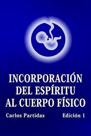 Incorporación del Espíritu Al Cuerpo Físico