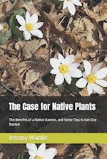 The Case for Native Plants: The Benefits of a Native Garden, and Some Tips to Get One Started 