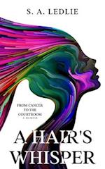 A HAIR'S WHISPER: FROM CANCER TO THE COURTROOM 