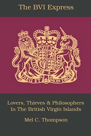 The BVI Express: Lovers, Thieves & Philosophers In The British Virgin Islands