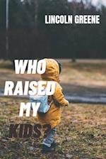 Who Raised My Kids?: A Guide To Kids Growth 