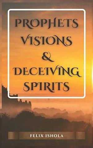 Prophets, Visions, and Deceiving Spirits