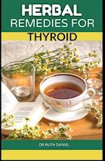 Herbal Remedies for Thyroid: DISCOVER SEVERAL HERBS TO HELP MANAGE, REVERSE AND CURE THYROID. 