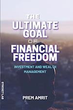 The ultimate goal of financial freedom: Investment and Wealth management 