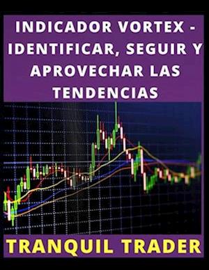 Indicador Vortex - Identificar, Seguir Y Aprovechar Las Tendencias