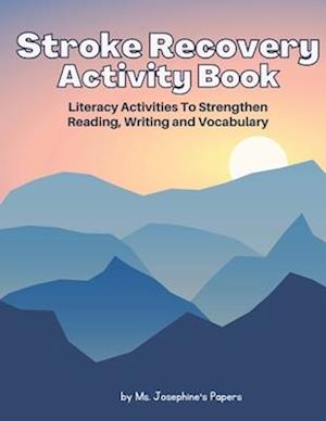 Stroke Recovery Activity Book: Literacy Activities to strengthen Reading, Writing and Vocabulary