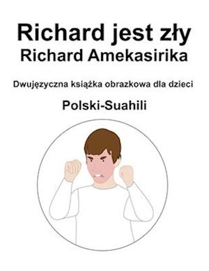 Polski-Suahili Richard jest zly / Richard Amekasirika Dwuj&#281;zyczna ksi&#261;&#380;ka obrazkowa dla dzieci