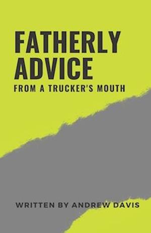 Fatherly Advice From A Truckers Mouth