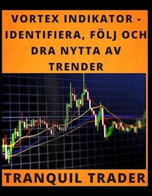 Vortex Indikator - Identifiera, Följ Och Dra Nytta AV Trender