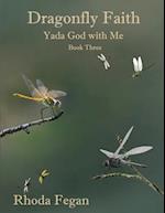 Dragonfly Faith Book Three: Yada God With Me 