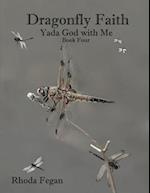 Dragonfly Faith Book Four: Yada God With Me 