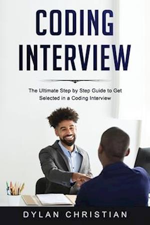 Coding Interview: The Ultimate Step by Step Guide to Get Selected in a Coding Interview