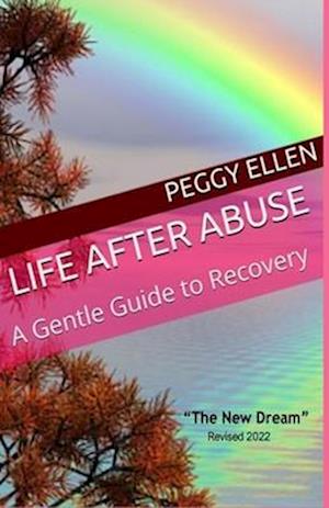 LIFE AFTER ABUSE A Gentle Guide to Recovery: THE NEW DREAM