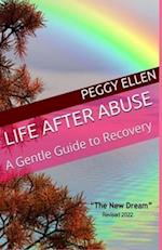 LIFE AFTER ABUSE A Gentle Guide to Recovery: THE NEW DREAM 