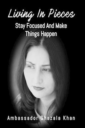 Living In Pieces: Stay Focused And Make Things Happen