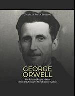 George Orwell: The Life and Legacy of One of the 20th Century's Most Famous Authors 