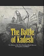 The Battle of Kadesh: The History of the Most Important Battle Between the Egyptians and Hittites 