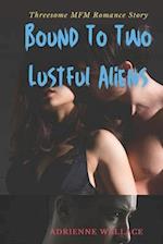 Bound To Two Lustful Aliens: Threesome MFM Romance Story 