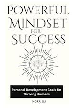 POWERFUL MINDSET FOR SUCCESS: Personal Development Goals for Thriving Humans 