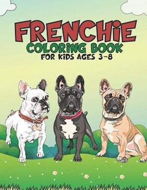 Frenchie Coloring Book For Kids Ages 3-8