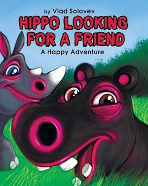 HIPPO LOOKING FOR A FRIEND: A Happy Adventure