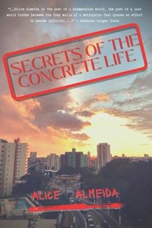 Secrets of the Concrete Life: A collection of poems