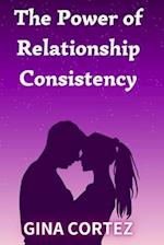 The Power of Relationship Consistency: What It Means and Why It Matters 