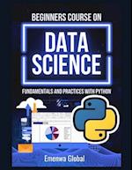 Beginners Course On Data Science: Fundamentals and Practices With Python 