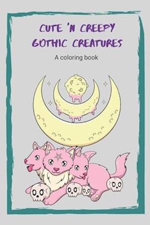 Cute 'n Creepy Gothic Creatures: A Coloring Book