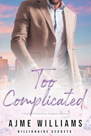 Too Complicated: A Single Dad Next Door, Pregnancy Romance