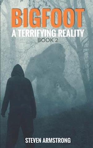 Bigfoot: A Terrifying Reality, Book 2