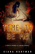 Time To Be Me: A Poetic Journey To Finding Oneself 