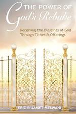 The Power Of God's Rebuke: Receiving the Blessings of God through Tithes and Offerings 