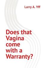 Does that Vagina come with a Warranty? 