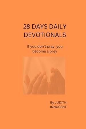 28 DAYS DAILY DEVOTIONALS: If you don't pray, you become a prey