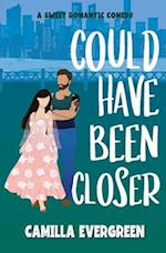 Could Have Been Closer: A Sweet Romantic Comedy 