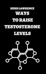 WAYS TO RAISE TESTOSTERONE LEVELS: COMPLETE GUIDE REGARDING TESTOSTERONE 