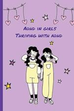 ADHD in Girls: Thriving with adhd : adhd in women 