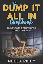 The ''Dump It All In'' Cookbook!: Dump Cake Recipes for Cake Lovers!!! 