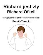 Polski-Turecki Richard jest zly / Richard Öfkeli Dwuj&#281;zyczna ksi&#261;&#380;ka obrazkowa dla dzieci