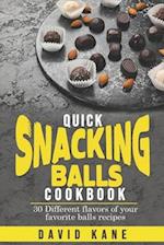 Quick Snacking Balls Cookbook: 30 Different flavors of your favorite balls recipes 