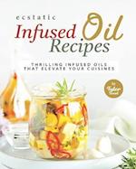 Ecstatic Infused Oil Recipes: Thrilling Infused Oils that Elevate Your Cuisines 
