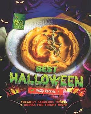 Best Halloween Party Recipes: Freakily Fabulous Treats & Drinks for Fright Night