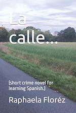 La calle...: (short crime novel for learning Spanish.) 