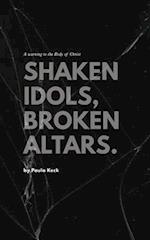 Shaken Idols, Broken Altars: A Warning to the Body of Christ 
