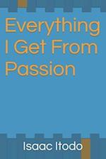 Everything I Get From Passion 